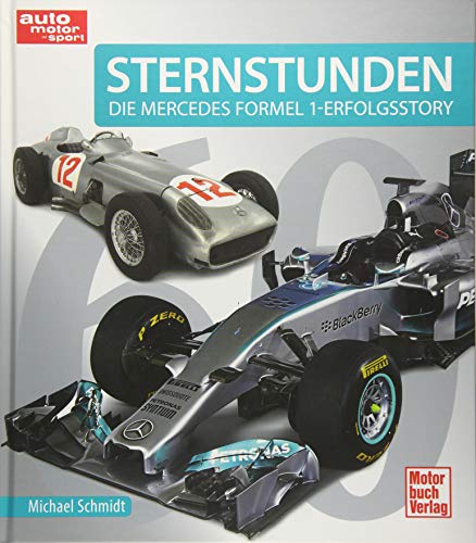 Sternstunden: 60 Jahre - Die Mercedes Formel 1 - Erfolgsstory von Motorbuch Verlag